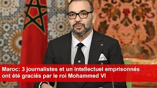 Maroc 3 journalistes et un intellectuel emprisonnés ont été graciés par le roi Mohammed VI [upl. by Adli]