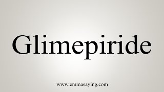 How To Say Glimepiride [upl. by Aalst]