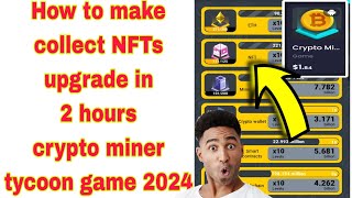 How to make collect NFTs upgrade crypto miner tycoon game 2024 [upl. by Aicelaf8]