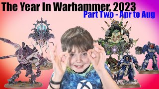 The Year in Warhammer 2023  Part Two  April to August [upl. by Suiraj181]