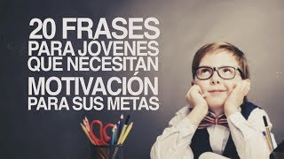 20 Frases para Jóvenes que necesitan motivación [upl. by Jopa]