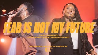 Fear Is Not My Future feat Tasha Cobbs Leonard  Todd Galberth [upl. by Greeley]