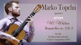 Marko Topchii  Bagatelles No 2 amp 3 by William Walton  London Guitar Competition 2012 [upl. by Nahpos]