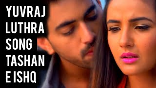 Tashan E Ishq  Yuvraj Luthra Song  Ep 79 [upl. by Guyer]