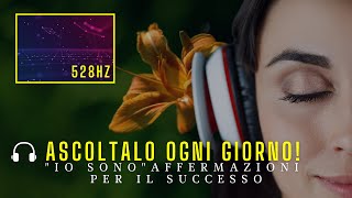 “IO SONO” Affermazioni per il Successo 🎧 528hz  booster subliminale [upl. by Ennayd522]