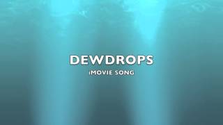 Dewdrops  iMovie SongMusic [upl. by Garmaise]