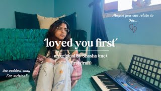 loved you first first draft  the saddest song ive written [upl. by White]