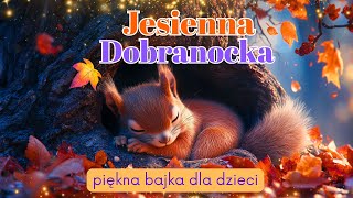 💤 Wyciszająca bajka do snu 😴 Co zwierzęta robią jesienią🐻🐭🐿 Opowiadanie na dobranoc amp Kołysanka 💤😴 [upl. by Josephson]