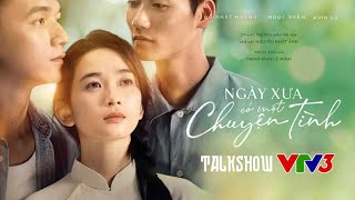 Dàn diễn viên NGÀY XƯA CÓ MỘT CHUYỆN TÌNH lấy nước mắt của khán giả  Talkshow trên VTV3 [upl. by Kimber]