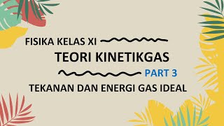 FISIKA KELAS XI  TEORI KINETIK GAS PART 3  Tekanan dan Energi Gas Ideal [upl. by Ernestine]