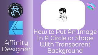 How To Create An Image In A Circle With A Transparent Background in Affinity Designer [upl. by Adlecirg]