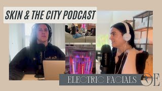 Electric Facials  PODCAST EPISODE SKIN AND THE CITY [upl. by Anela605]