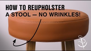 How to Reupholster a Stool — No Wrinkles [upl. by Siaht]