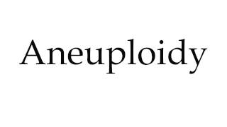 How to Pronounce Aneuploidy [upl. by Rehm]