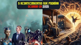 5 acontecimientos que podrían ocurrir en 2025 [upl. by Mistrot932]