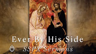 Ever By His Side  SSPX Sermons [upl. by Colbye113]