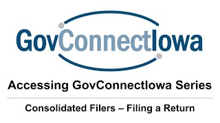 Accessing GovConnectIowa Series Consolidated Filers  Filing a Return [upl. by Adkins867]