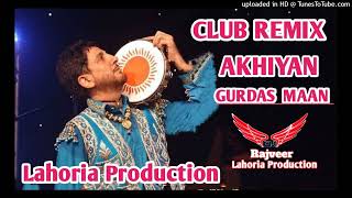 Akhiyan Club Remix Gurdas Maan Feat DJ Rajveer B Lahoria Production Original Version Mix 2024 [upl. by Ennovaj]