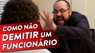 COMO NÃO DEMITIR UM FUNCIONÁRIO Pt 1 [upl. by Giavani]