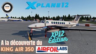 XP12 A la découverte du King AIR 350 AIRFOILLABS XP12 [upl. by Enail443]