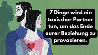 Toxische Liebe 7 Dinge wird ein toxischer Partner tun um das Ende eurer Beziehung zu provozieren [upl. by Jillian]