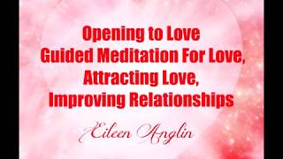 Opening to Love  Guided Meditation For Love Attracting Love Improving Relationships [upl. by Koah]