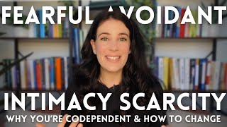 FearfulAvoidant How Intimacy Scarcity Keeps You Codependent And How To Change It [upl. by Melar]