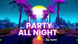 Hami  Party All Night  New Edm electro house music melodic instrumental music 2024 newsong [upl. by Eelyam]