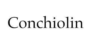 How to Pronounce Conchiolin [upl. by Atniuqal]