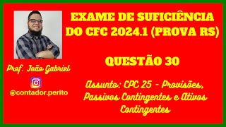 EXAME DE SUFICIÊNCIA DO CFC 20241 RS  QUESTÃO 30  CPC 25  Provisões Ativo Passivo Contingente [upl. by Odericus]