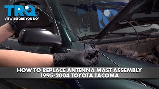 How to Replace Antenna Mast Assembly 19952004 Toyota Tacoma [upl. by Hahsia557]