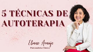 5 técnicas práticas de AUTOTERAPIA  Psicanalista Eliane Araújo [upl. by Ahtel]