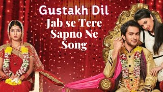 JAB SE TERE SAPNO NE  GUSTAK DIL SERIALS MOST MELODIOUS SONG [upl. by Ahen]