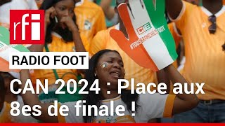 CAN 2024  Place aux 8es de finale et aux matches couperets  RADIO FOOT du 26012024 • RFI [upl. by Hanyaz455]