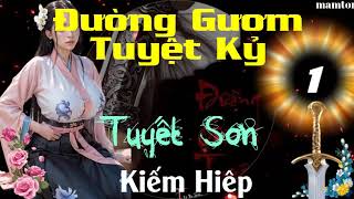 Đường Gươm Tuyệt Kỷ ― Phần 111 ― Tuyết Sơn ― Kiếm Hiệp ― Sách Nói ― Sách Audio ― Truyện Audio [upl. by Kandace168]