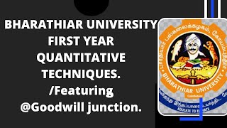 BHARATHIAR UNIVERSITY  MBA FIRST YEAR  QUANTITATIVE TECHNIQUES  FEATURING goodwilljunction331 [upl. by Ahsiugal981]