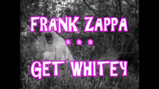 FRANK ZAPPA  GET WHITEY [upl. by Suhpoelc838]