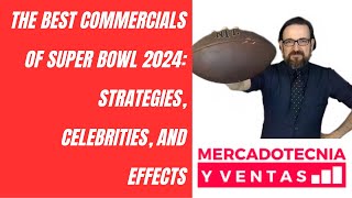 The Best Commercials of Super Bowl 2024 Strategies Celebrities and Effects [upl. by Patt]