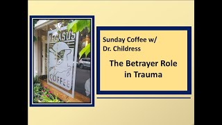 Sunday Coffee w Dr Childress The Betrayer Role in Trauma [upl. by Letti709]