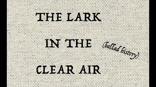 THE LARK IN THE CLEAR AIR ballad history [upl. by Ardnasak295]