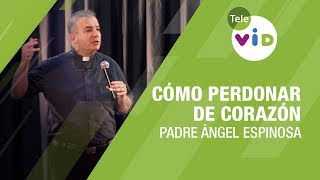 Cómo perdonar de corazón Padre Ángel Espinosa  Tele VID [upl. by Lutero]