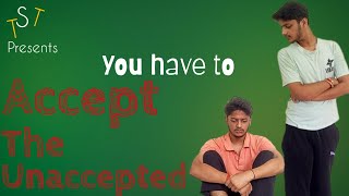 You Have To Accept The Unaccepted [upl. by Echo]