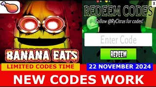 NEW CODES NOVEMBER 22 2024 🍗 BANANA EATS ROBLOX  LIMITED CODES TIME [upl. by Dyann188]