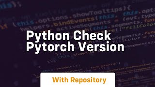 python check pytorch version [upl. by Ecirum]