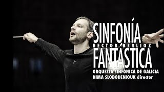 H Berlioz Symphonie fantastique  Sinfonía fantástica  Slobodeniouk  Sinfónica de Galicia [upl. by Trinetta]