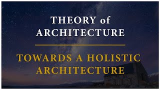 Theory of Architecture  17  Towards a Holistic Architecture [upl. by Yerocal]