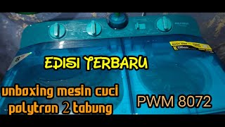 UNBOXING MESIN CUCI POLYTRON 2 TABUNG PWM 8072ceponk jointgap [upl. by Aneis]