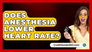 Does Anesthesia Lower Heart Rate  CreditGuide360com [upl. by Truscott117]