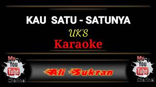 Karaoke  KAU SATUSATUNYA  UKS [upl. by Eramal]