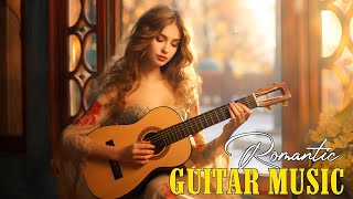 Guitar Serenades for Couples ❤ Romantic Music for Your Loved One  Top 30 Heartfelt Guitar Melodies [upl. by Ivad740]